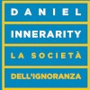 La società dell’ignoranza. Sapere e potere nell’epoca dell’incertezza